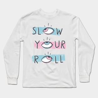 Slow Your Roll Long Sleeve T-Shirt